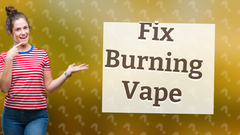 Fix Burning Vape