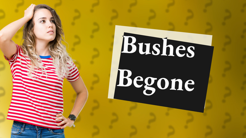 Bushes Begone