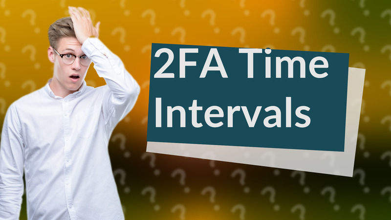 2FA Time Intervals