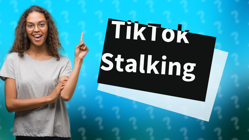 TikTok Stalking
