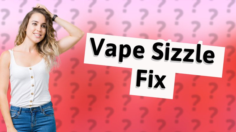 Vape Sizzle Fix