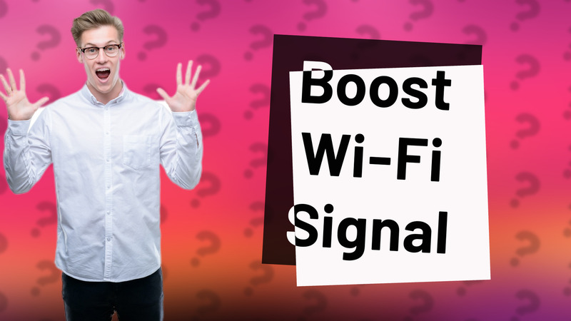 Boost Wi-Fi Signal