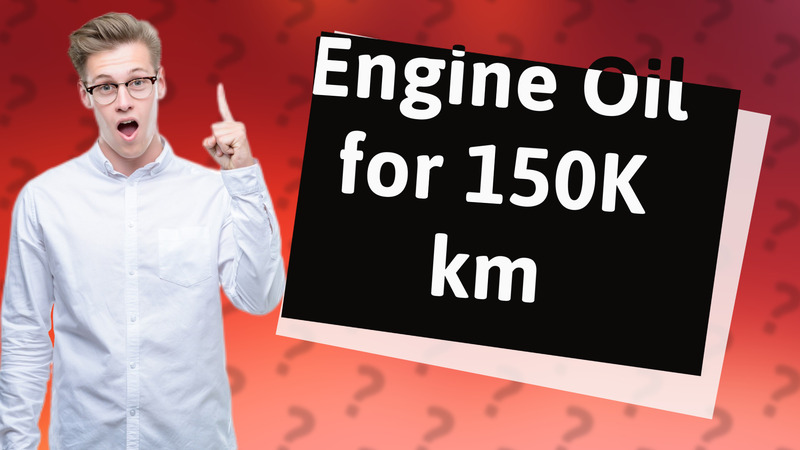 Engine Oil for 150K km