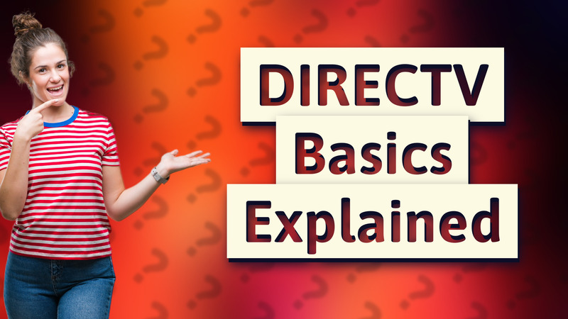 DIRECTV Basics Explained
