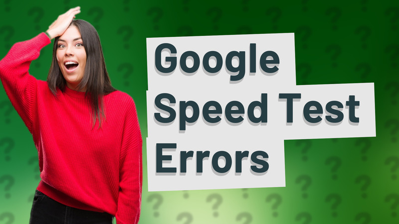 Google Speed Test Errors