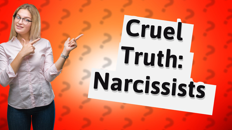 Cruel Truth: Narcissists