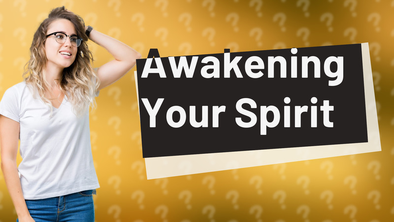 Awakening Your Spirit