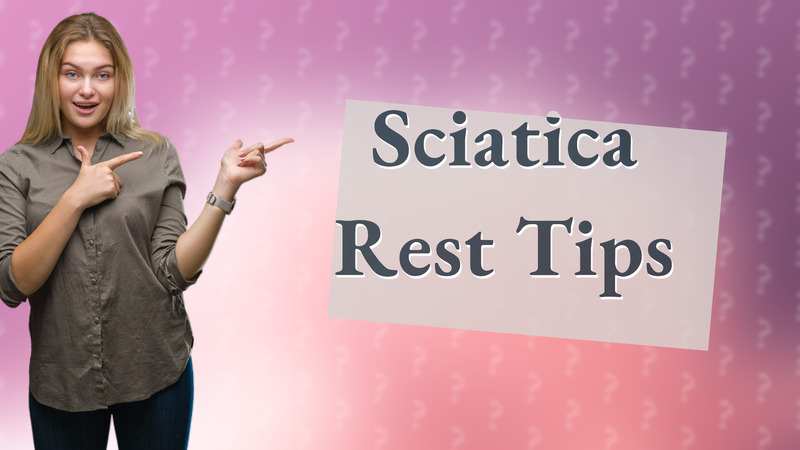 Sciatica Rest Tips