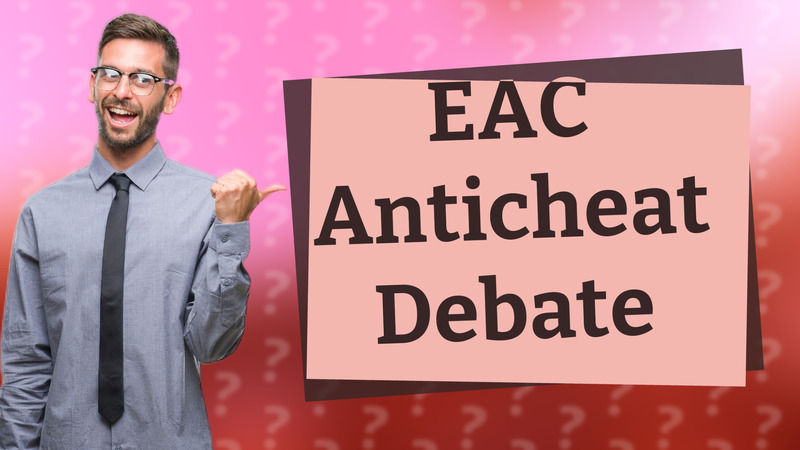 EAC Anticheat Debate