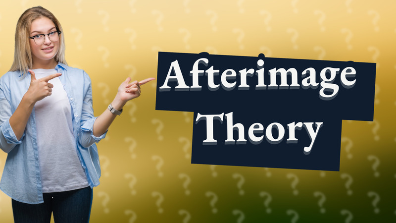 Afterimage Theory