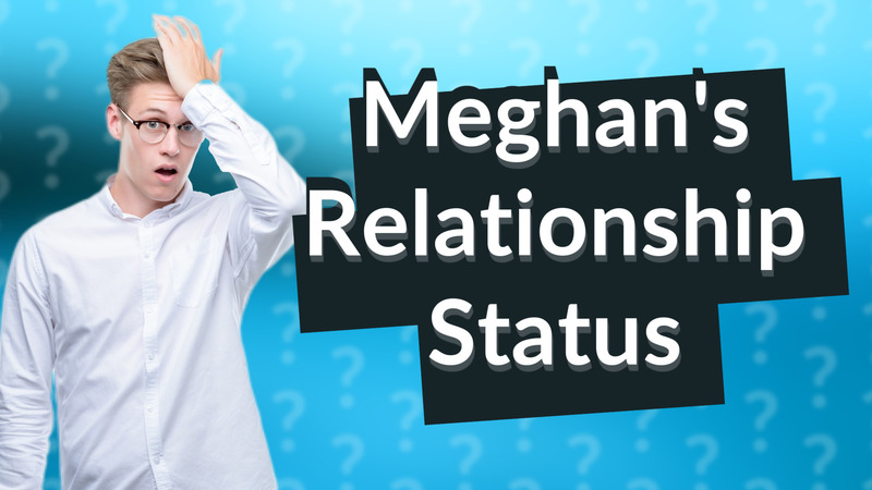 Meghan's Relationship Status