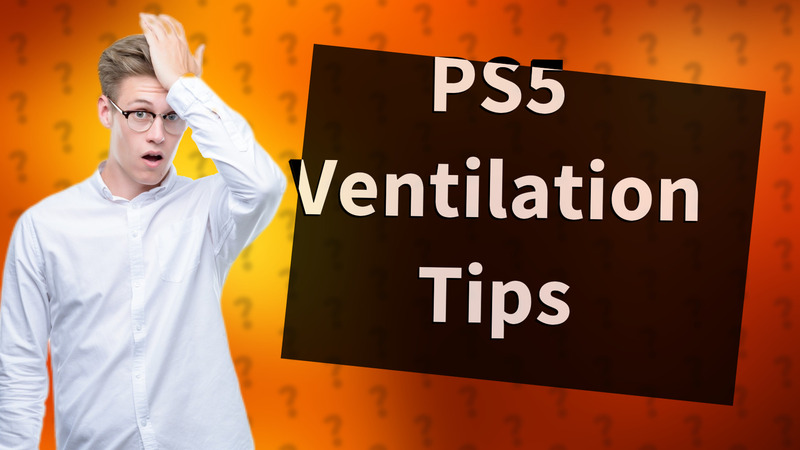 PS5 Ventilation Tips