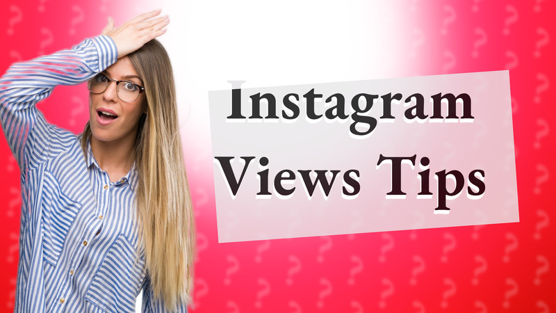 Instagram Views Tips