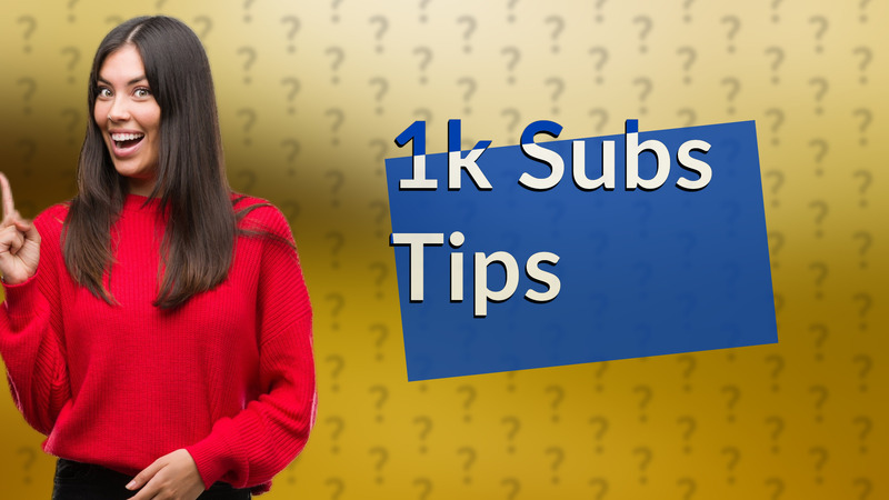 1k Subs Tips