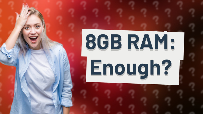 8GB RAM: Enough?