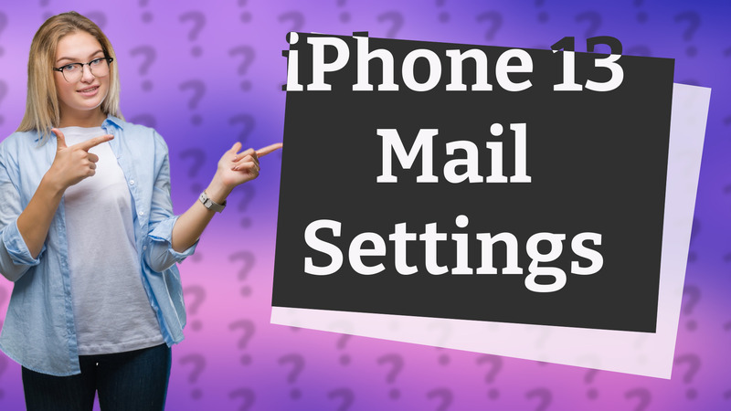 iPhone 13 Mail Settings