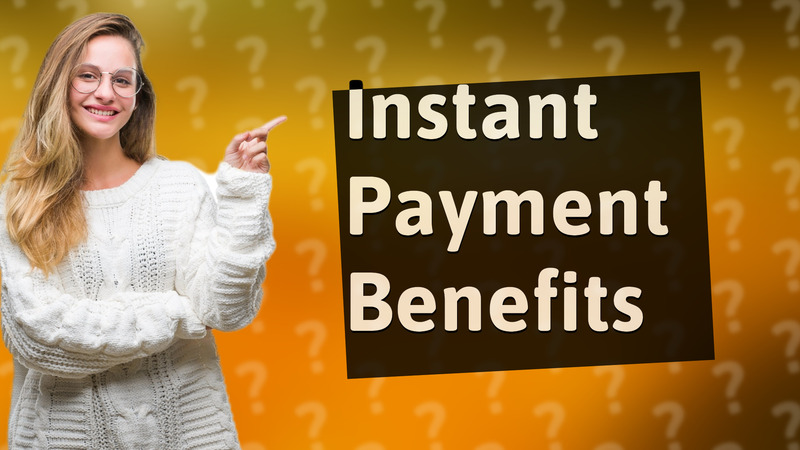 Instant Payment Benefits