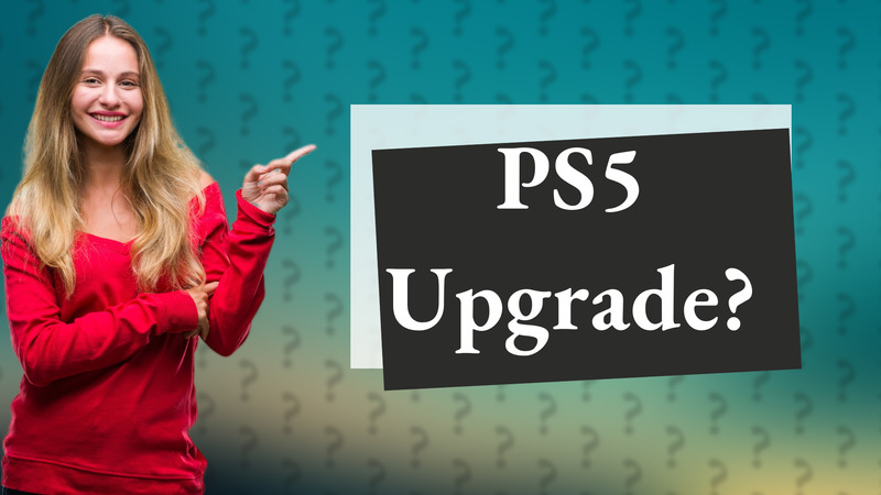 PS5 Upgrade?