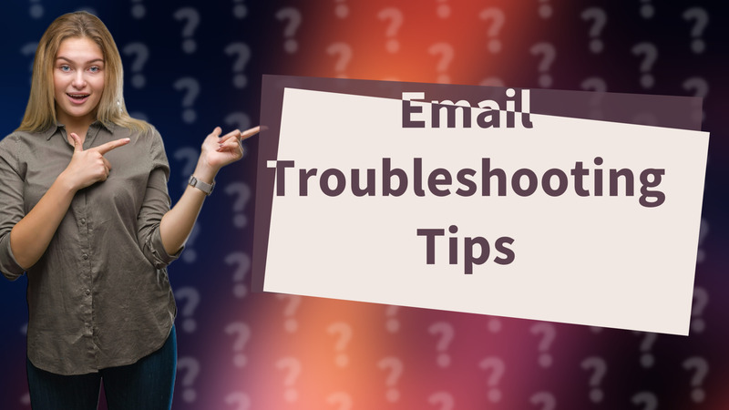 Email Troubleshooting Tips