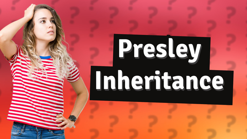 Presley Inheritance