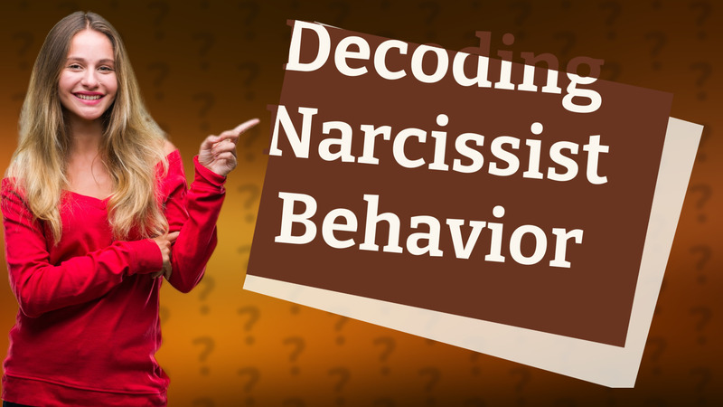 Decoding Narcissist Behavior
