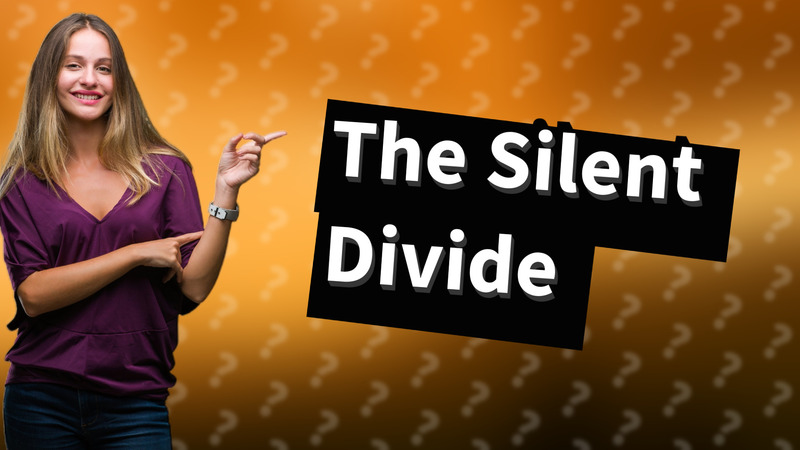 The Silent Divide