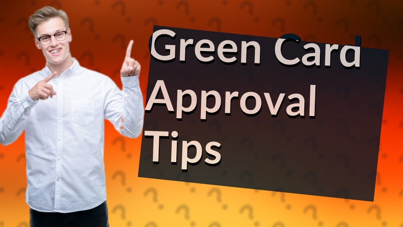 Green Card Approval Tips