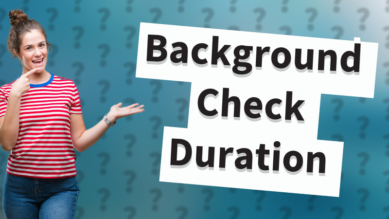 Background Check Duration