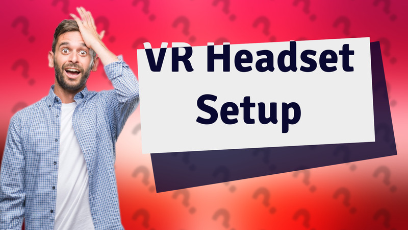 VR Headset Setup