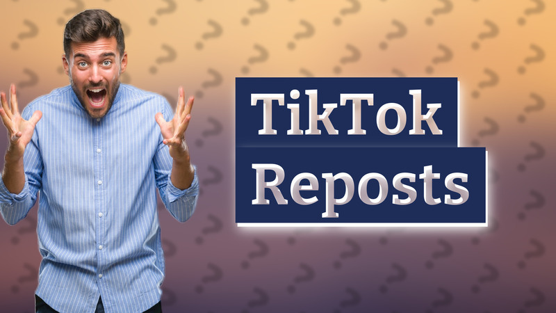 TikTok Reposts