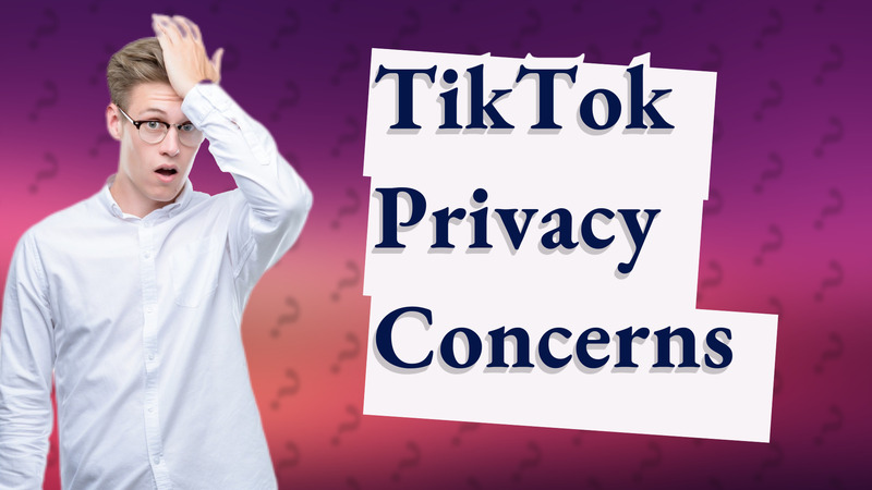 TikTok Privacy Concerns