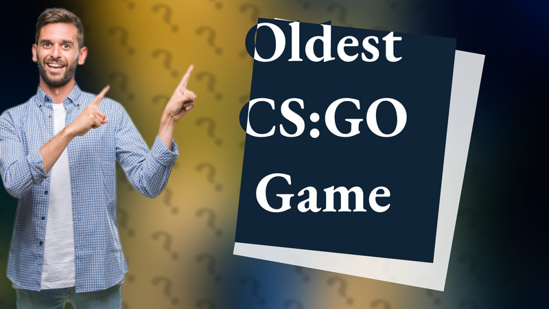 Oldest CS:GO Game