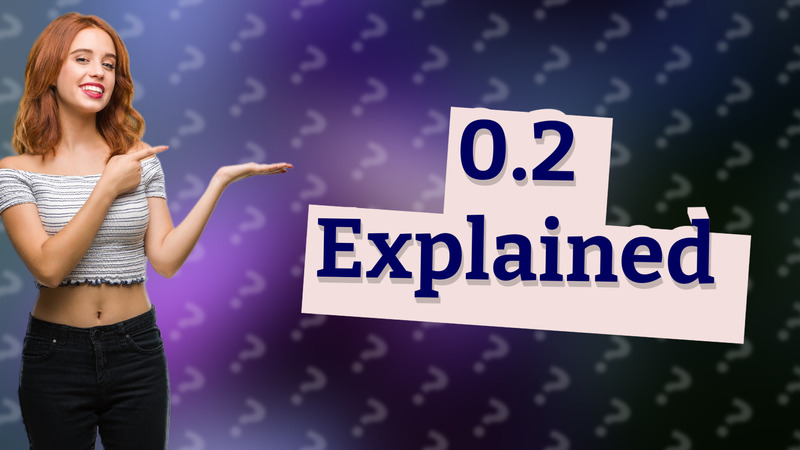 0.2 Explained