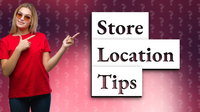 Store Location Tips