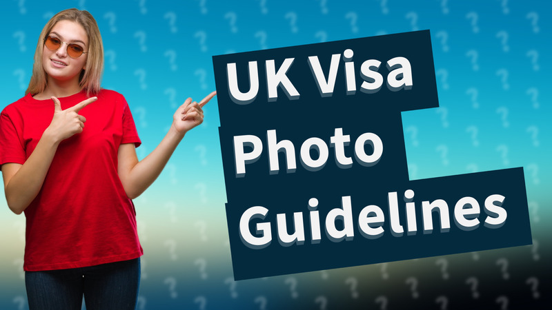 UK Visa Photo Guidelines