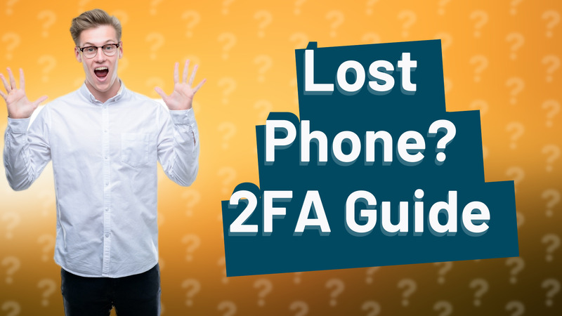Lost Phone? 2FA Guide