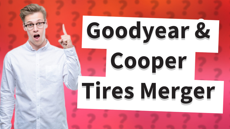 Goodyear & Cooper Tires Merger