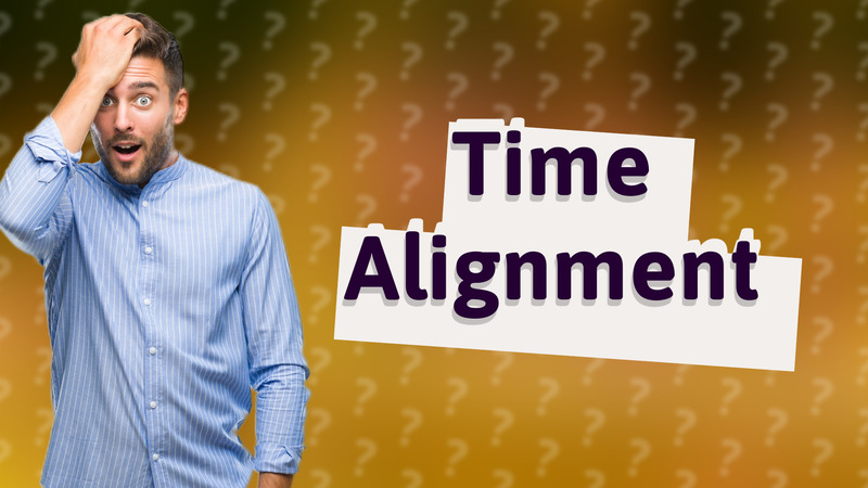 Time Alignment