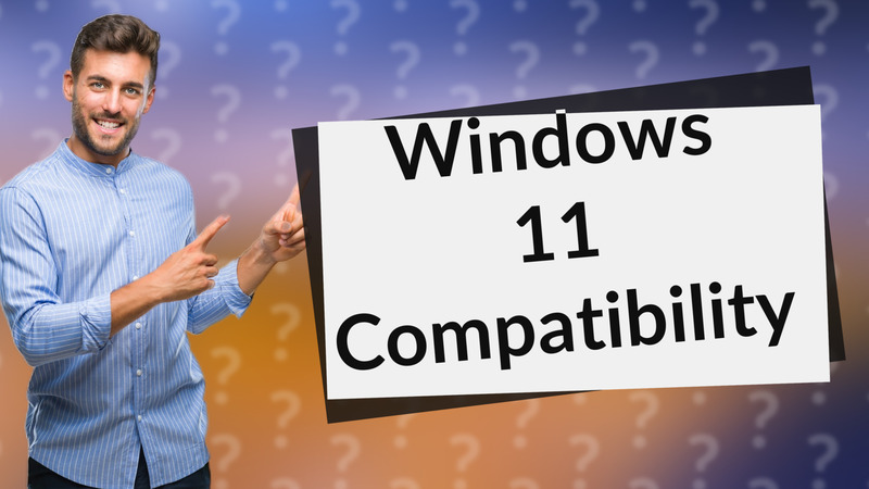 Windows 11 Compatibility