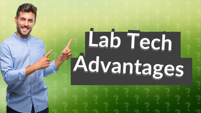 Lab Tech Advantages