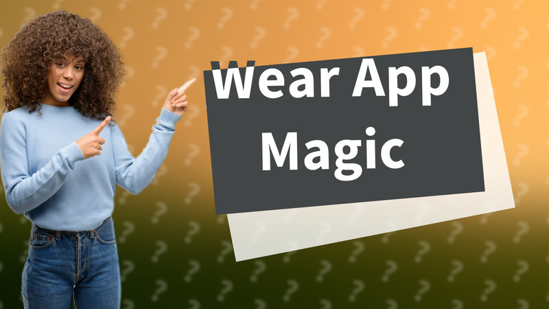 Wear App Magic