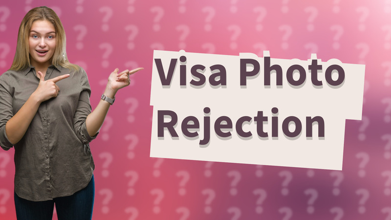 Visa Photo Rejection