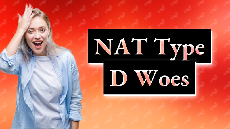 NAT Type D Woes