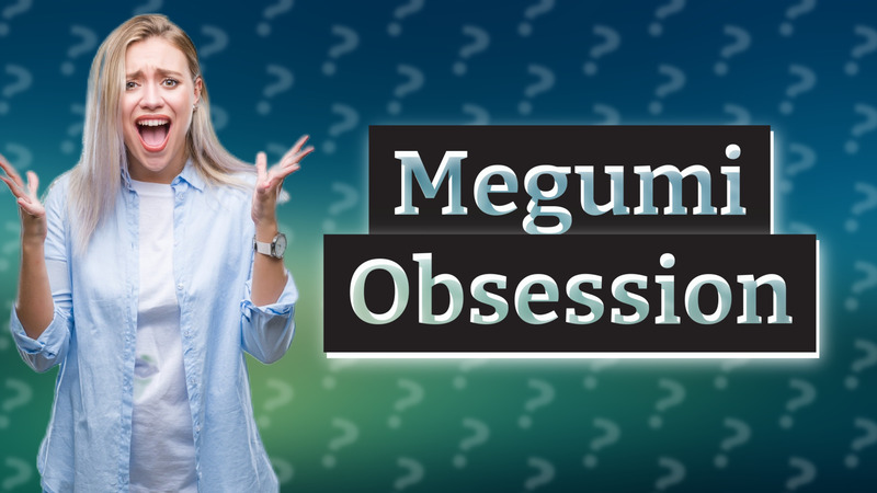 Megumi Obsession