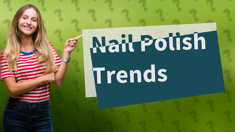 Nail Polish Trends