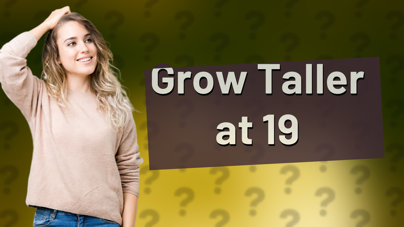 Grow Taller at 19
