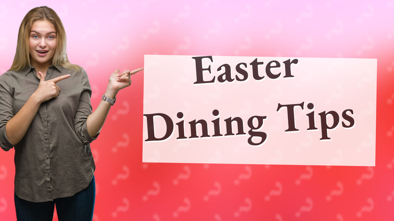 Easter Dining Tips