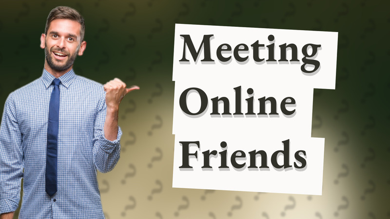 Meeting Online Friends