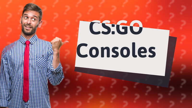 CS:GO Consoles