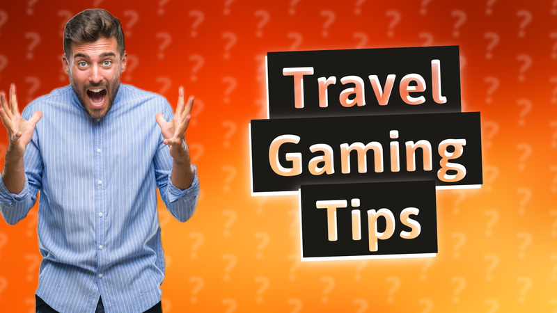 Travel Gaming Tips